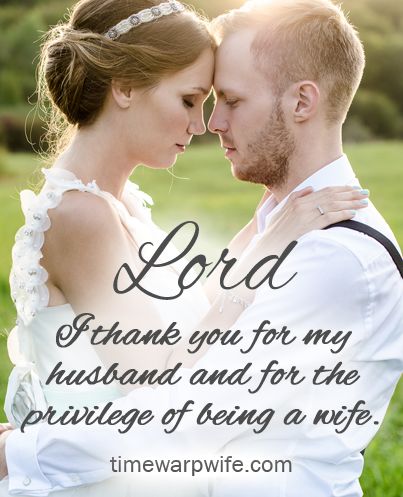 love quotes lord i thank you for my husband and for the privilege of being a wife